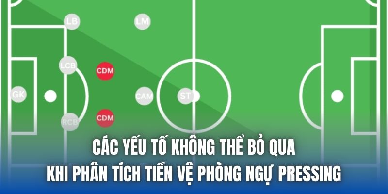 Các yếu tố không thể bỏ qua khi phân tích tiền vệ phòng ngự pressing