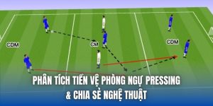 Phân Tích Tiền Vệ Phòng Ngự Pressing & Chia Sẻ Nghệ Thuật