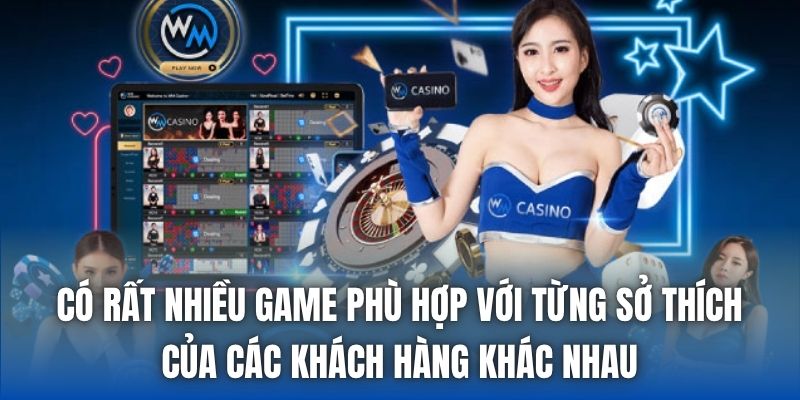 Có rất nhiều game phù hợp với từng sở thích của các khách hàng khác nhau