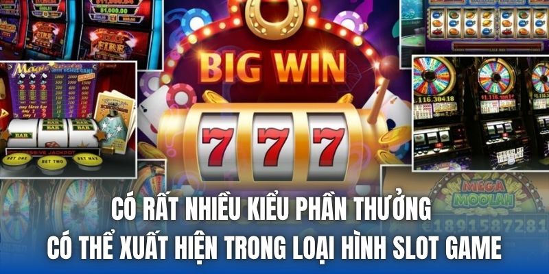 Có rất nhiều kiểu phần thưởng có thể xuất hiện trong loại hình slot game