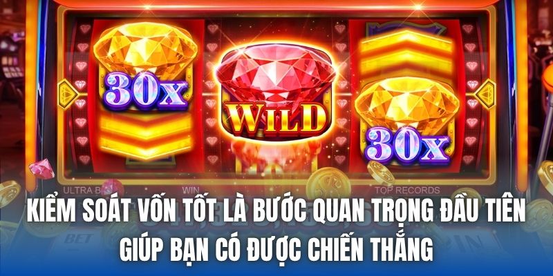 Kiểm soát vốn tốt là bước quan trọng đầu tiên giúp bạn có được chiến thắng