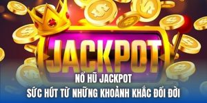 Nổ Hũ Jackpot | Sức Hút Từ Những Khoảnh Khắc Đổi Đời