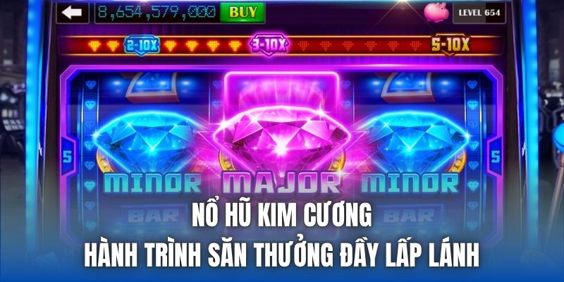 Nổ Hũ Kim Cương | Hành Trình Săn Thưởng Đầy Lấp Lánh