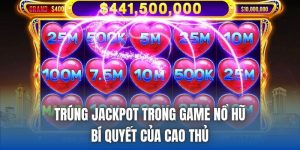 Trúng Jackpot Trong Game Nổ Hũ | Bí Quyết Của Cao Thủ