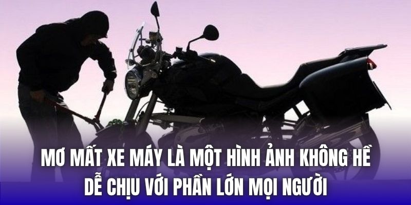 Mơ mất xe máy là một hình ảnh không hề dễ chịu với phần lớn mọi người