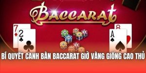 Bí Quyết Canh Bàn Baccarat Giờ Vàng Giống Cao Thủ