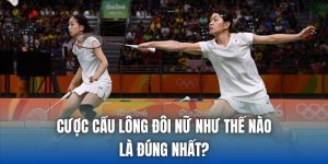Cược Cầu Lông Đôi Nữ Như Thế Nào Là Đúng Nhất?
