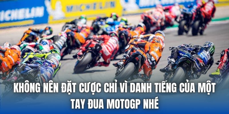 Không nên đặt cược chỉ vì danh tiếng của một tay đua MotoGP nhé