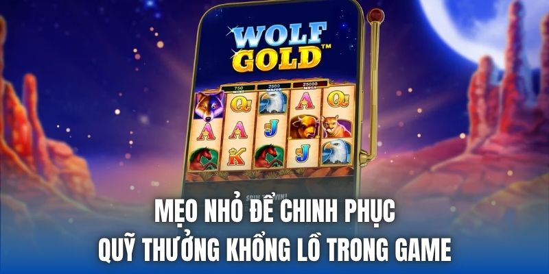 Mẹo nhỏ để chinh phục quỹ thưởng khổng lồ trong game