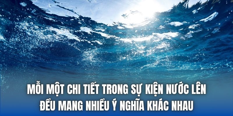 Mỗi một chi tiết trong sự kiện nước lên đều mang nhiều ý nghĩa khác nhau
