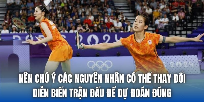 Nên chú ý các nguyên nhân có thể thay đổi diễn biến trận đấu để dự đoán đúng