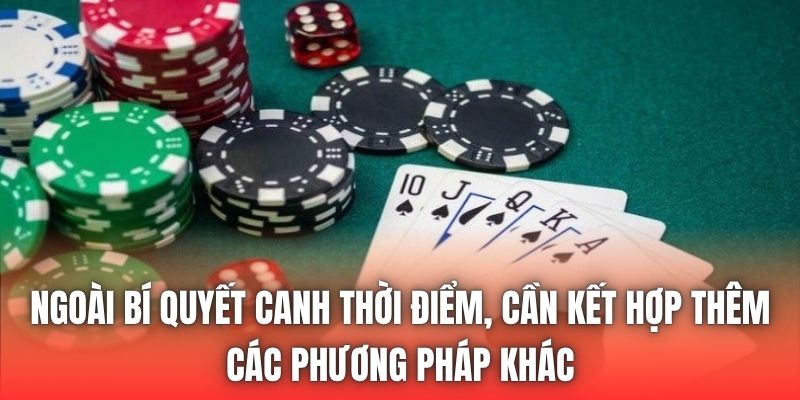 Ngoài bí quyết canh thời điểm, cần kết hợp thêm các phương pháp khác