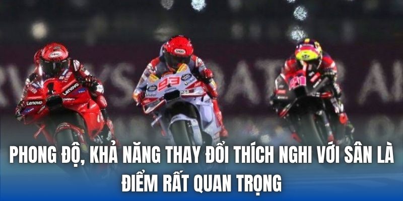 Phong độ, khả năng thay đổi thích nghi với sân là điểm rất quan trọng